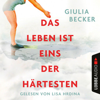 Giulia Becker: Das Leben ist eins der Härtesten (Ungekürzt)