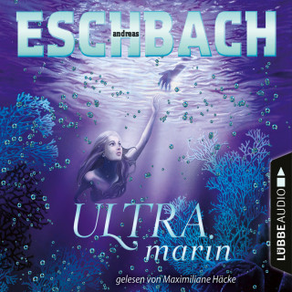 Andreas Eschbach: Ultramarin - Teil 3 (Ungekürzt)