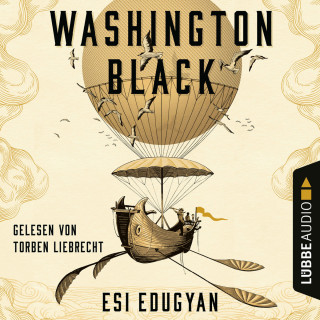 Esi Edugyan: Washington Black (Ungekürzt)