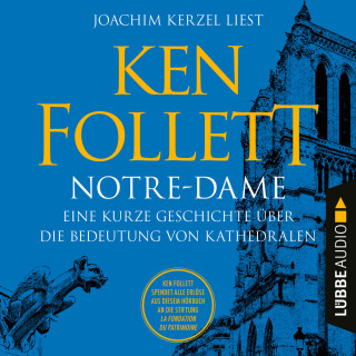 Ken Follett: Notre-Dame - Eine kurze Geschichte über die Bedeutung von Kathedralen (Ungekürzt)