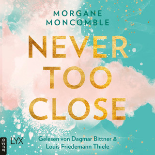Morgane Moncomble: Never Too Close - Never, Teil 1 (Ungekürzt)