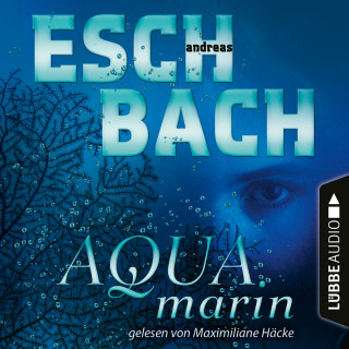 Andreas Eschbach: Aquamarin - Teil 1 (Ungekürzt)