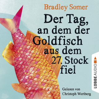 Bradley Somer: Der Tag, an dem der Goldfisch aus dem 27. Stock fiel (Ungekürzt)