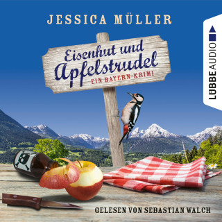 Jessica Müller: Eisenhut und Apfelstrudel - Ein Bayern-Krimi - Hauptkommissar Hirschberg, Teil 1 (Ungekürzt)
