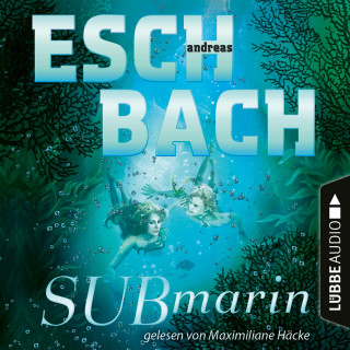 Andreas Eschbach: Submarin - Teil 2 (Ungekürzt)