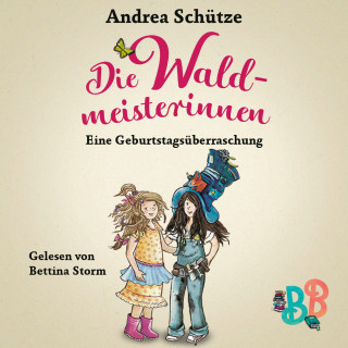 Andrea Schütze: Die Waldmeisterinnen - Eine Geburtstagsüberraschung - Eine Geschichte der BuchstabenBande (Ungekürzt)