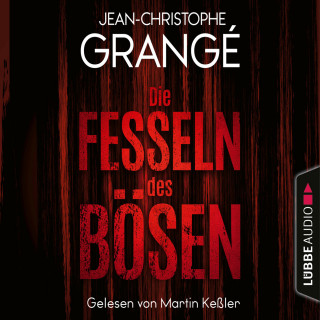 Jean-Christophe Grangé: Die Fesseln des Bösen (Gekürzt)