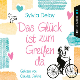 Sylvia Deloy: Das Glück ist zum Greifen da (Gekürzt)