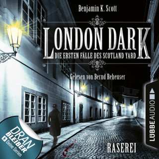 Benjamin K. Scott: London Dark - Die ersten Fälle des Scotland Yard, Folge 1: Raserei (Ungekürzt)