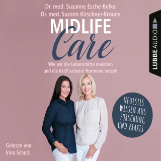 Susanne Esche-Belke, Suzann Kirschner-Brouns: Midlife-Care - Wie wir die Lebensmitte meistern und die Kraft unserer Hormone nutzen (Ungekürzt)