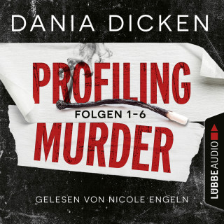 Dania Dicken: Profiling Murder, Folgen 1-6: Sammelband (Ungekürzt)