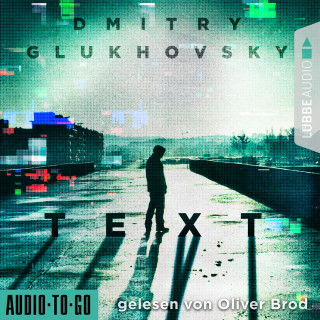 Dmitry Glukhovsky: Text (Ungekürzt)