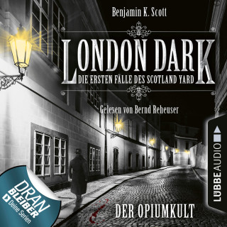 Benjamin K. Scott: London Dark - Die ersten Fälle des Scotland Yard, Folge 2: Der Opiumkult (Ungekürzt)