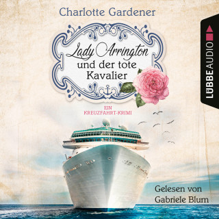 Charlotte Gardener: Lady Arrington und der tote Kavalier - Ein Kreuzfahrt-Krimi - Ein Fall für Mary Arrington, Band 1 (Ungekürzt)
