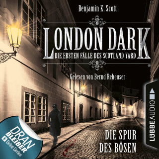 Benjamin K. Scott: London Dark - Die ersten Fälle des Scotland Yard, Folge 3: Die Spur des Bösen (Ungekürzt)