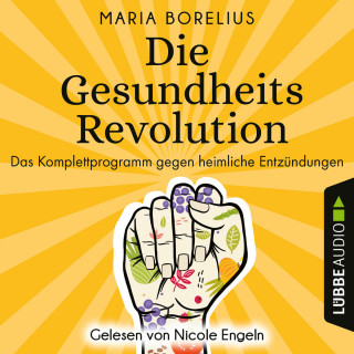 Maria Borelius: Die Gesundheitsrevolution - Das Komplettprogramm gegen heimliche Entzündungen (Ungekürzt)