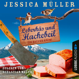 Jessica Müller: Leberkäs und Hackebeil - Ein Bayern-Krimi - Hauptkommissar Hirschberg, Teil 2 (Ungekürzt)
