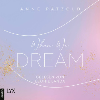 Anne Pätzold: When We Dream - LOVE NXT, Band 1 (Ungekürzt)