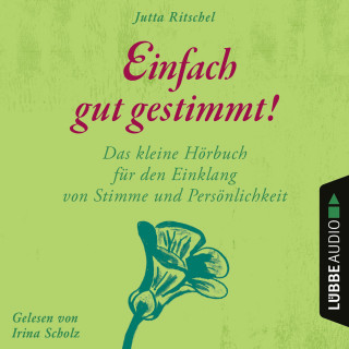 Jutta Ritschel: Einfach gut gestimmt! - Das kleine Hörbuch für den Einklang von Stimme und Persönlichkeit (Ungekürzt)