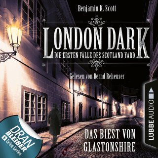 Benjamin K. Scott: London Dark - Die ersten Fälle des Scotland Yard, Folge 5: Das Biest von Glastonshire (Ungekürzt)