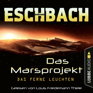 Andreas Eschbach: Das ferne Leuchten - Das Marsprojekt, Teil 1 (Ungekürzt)