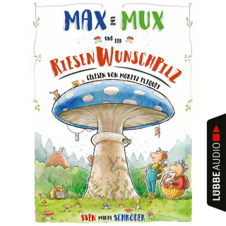 Sven Maria Schröder: Max und Mux und der Riesenwunschpilz (Ungekürzt)