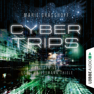 Marie Graßhoff: Cyber Trips (Ungekürzt)