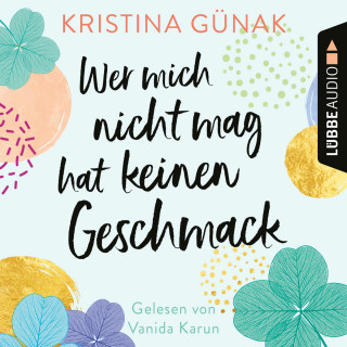 Kristina Günak: Wer mich nicht mag, hat keinen Geschmack (Ungekürzt)
