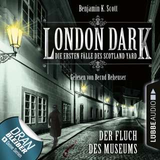 Benjamin K. Scott: London Dark - Die ersten Fälle des Scotland Yard, Folge 6: Der Fluch des Museums (Ungekürzt)