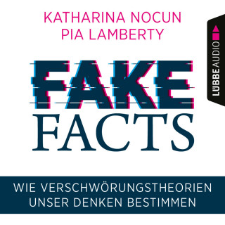 Katharina Nocun, Pia Lamberty: Fake Facts - Wie Verschwörungstheorien unser Denken bestimmen (Ungekürzt)