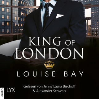 Louise Bay: King of London - Kings of London Reihe, Band 1 (Ungekürzt)