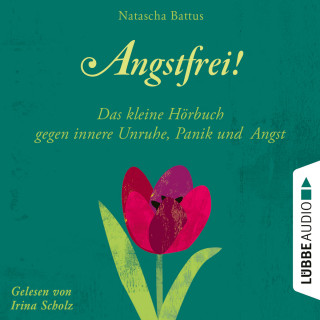 Natascha Battus: Angstfrei! - Das kleine Hörbuch gegen innere Unruhe, Panik und Angst (Ungekürzt)