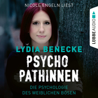Lydia Benecke: Psychopathinnen - Die Psychologie des weiblichen Bösen (Ungekürzt)