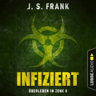 J. S. Frank: Infiziert - Überleben in Zone 0 (Ungekürzt)