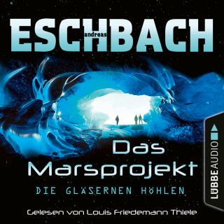 Andreas Eschbach: Die gläsernen Höhlen - Das Marsprojekt, Teil 3 (Ungekürzt)