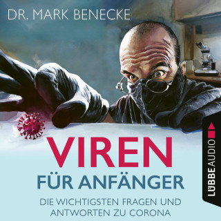 Mark Benecke: Viren für Anfänger - Die wichtigsten Fragen und Antworten zu Corona (Ungekürzt)