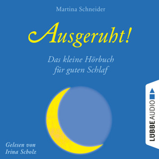 Martina Schneider: Ausgeruht! - Das kleine Hörbuch für guten Schlaf (Ungekürzt)