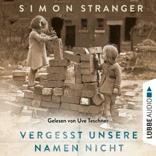 Simon Stranger: Vergesst unsere Namen nicht (Ungekürzt)