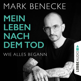 Mark Benecke: Mein Leben nach dem Tod - Wie alles begann (Ungekürzt)