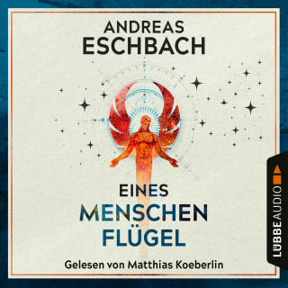 Andreas Eschbach: Eines Menschen Flügel (Gekürzt)