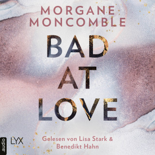 Morgane Moncomble: Bad At Love (Ungekürzt)