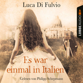 Luca Di Fulvio: Es war einmal in Italien (Gekürzt)