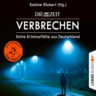 Sabine Rückert: ZEIT Verbrechen, Vol. 1: Echte Kriminalfälle aus Deutschland (Ungekürzt)