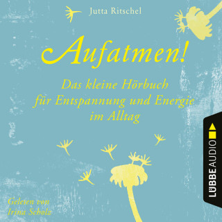 Jutta Ritschel: Aufatmen! - Das kleine Hörbuch für Entspannung und Energie im Alltag (Ungekürzt)