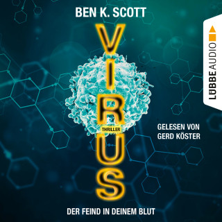Ben K. Scott: Virus - Der Feind in deinem Blut (Ungekürzt)