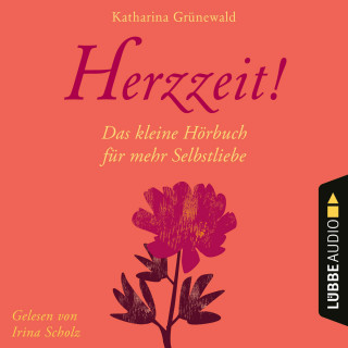 Katharina Grünewald: Herzzeit! - Das kleine Hörbuch für mehr Selbstliebe (Ungekürzt)
