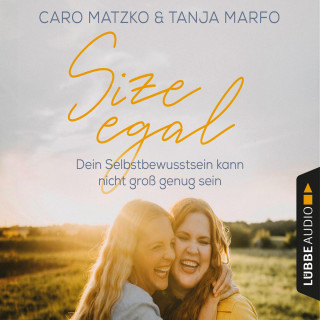Caro Matzko, Tanja Marfo: Size egal - Dein Selbstbewusstsein kann nicht groß genug sein (Ungekürzt)