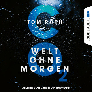 Tom Roth: CO2 - Welt ohne Morgen (Ungekürzt)