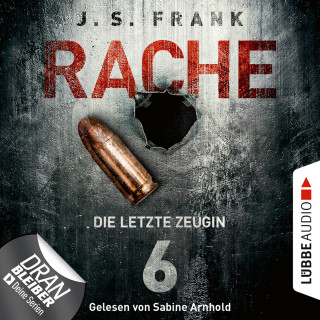 J. S. Frank: Die letzte Zeugin - RACHE, Folge 6 (Ungekürzt)