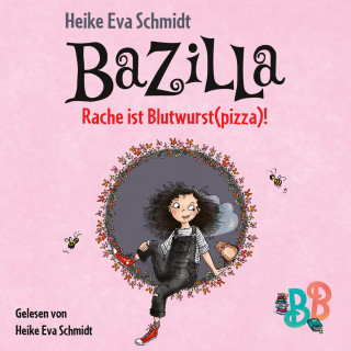 Heike Eva Schmidt: Bazilla - Rache ist Blutwurst(pizza)! (Ungekürzt)